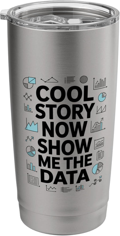 Cool Story Now Show Me The Data, Data Scientist Data Science Stainless Steel Insulated Tumbler