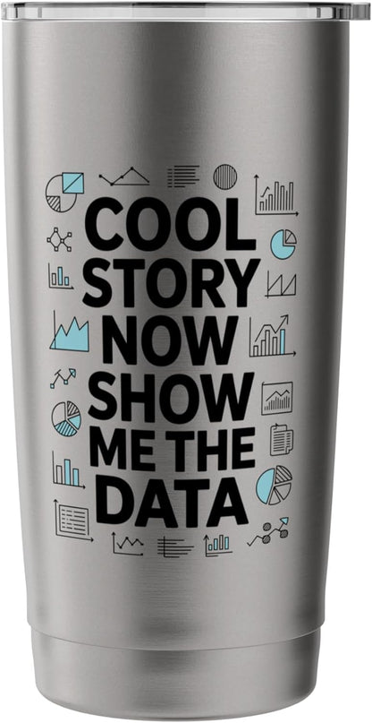 Cool Story Now Show Me The Data, Data Scientist Data Science Stainless Steel Insulated Tumbler