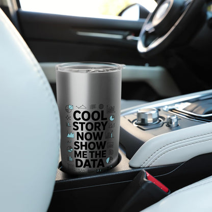 Cool Story Now Show Me The Data, Data Scientist Data Science Stainless Steel Insulated Tumbler