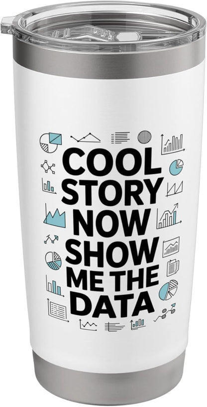 Cool Story Now Show Me The Data, Data Scientist Data Science Stainless Steel Insulated Tumbler