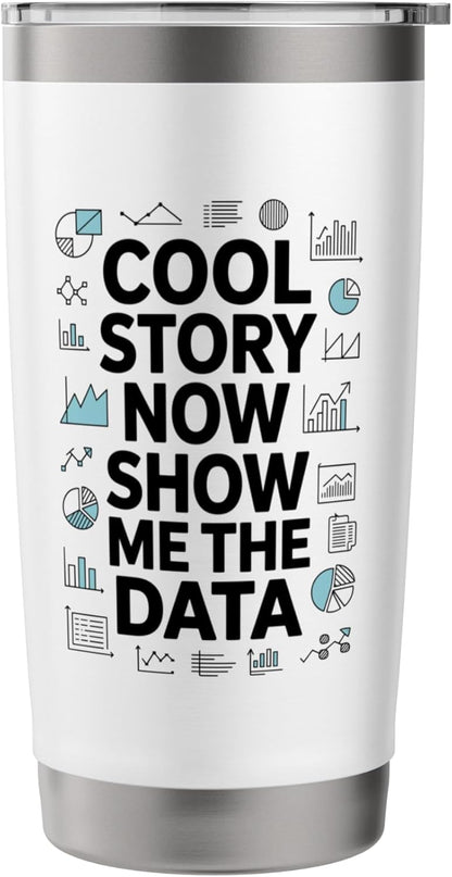 Cool Story Now Show Me The Data, Data Scientist Data Science Stainless Steel Insulated Tumbler