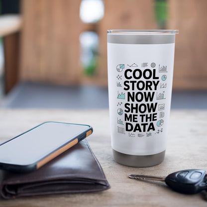 Cool Story Now Show Me The Data, Data Scientist Data Science Stainless Steel Insulated Tumbler