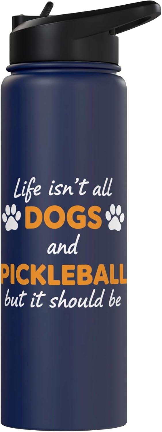 Life Isn't All Dogs And Pickleball But IT Should Be Dog Pick Stainless Steel Insulated Water Bottle