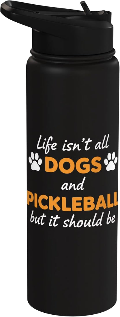 Life Isn't All Dogs And Pickleball But IT Should Be Dog Pick Stainless Steel Insulated Water Bottle
