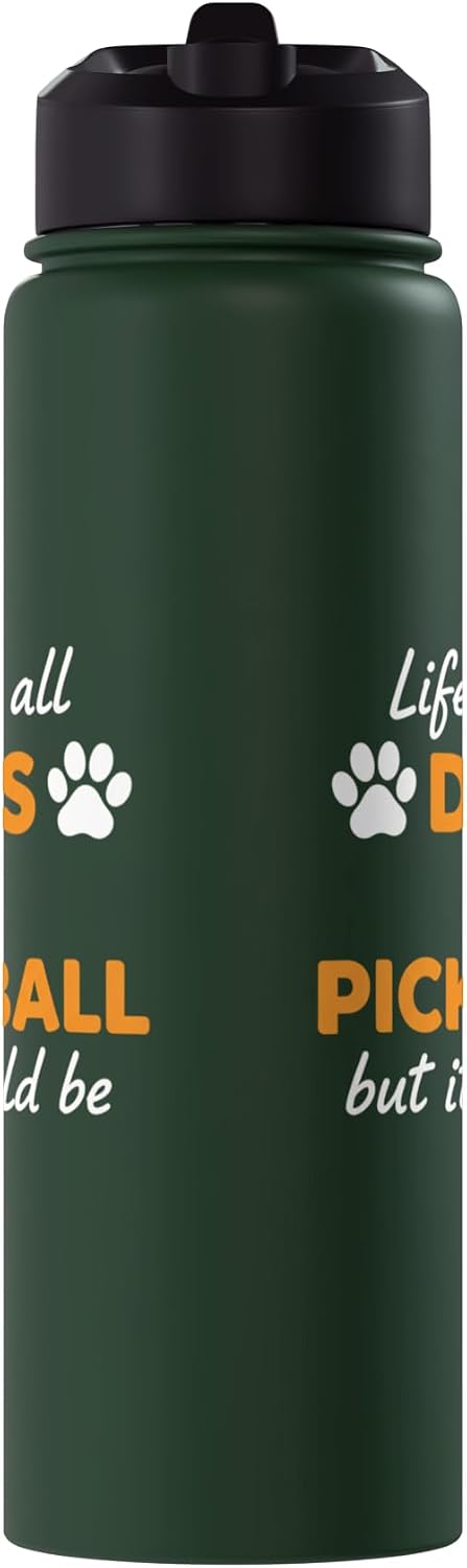Life Isn't All Dogs And Pickleball But IT Should Be Dog Pick Stainless Steel Insulated Water Bottle
