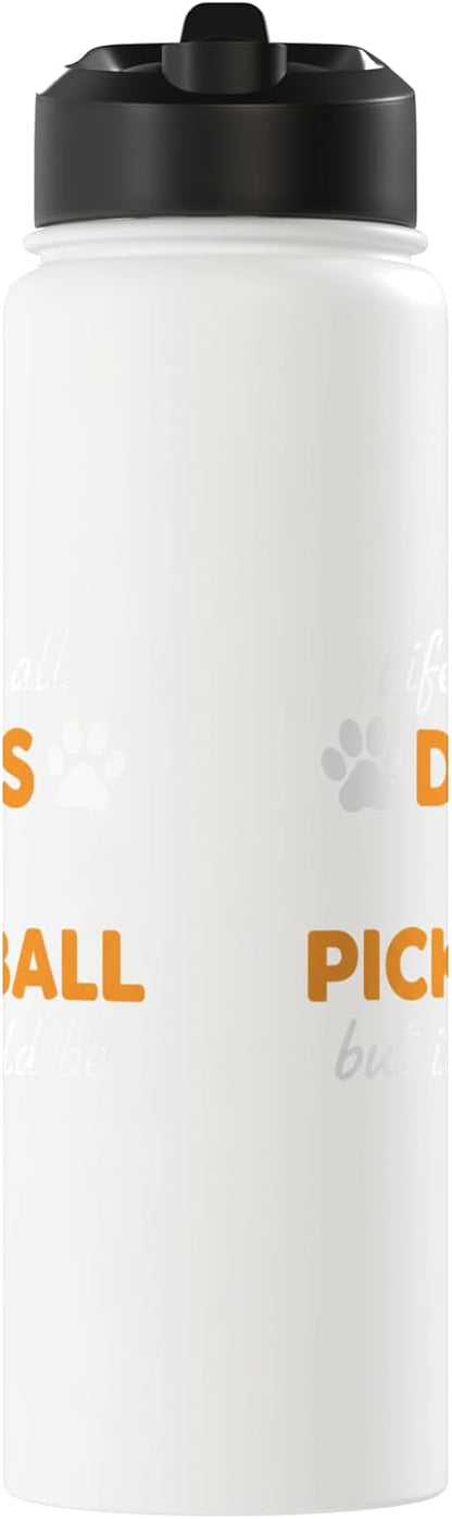 Life Isn't All Dogs And Pickleball But IT Should Be Dog Pick Stainless Steel Insulated Water Bottle