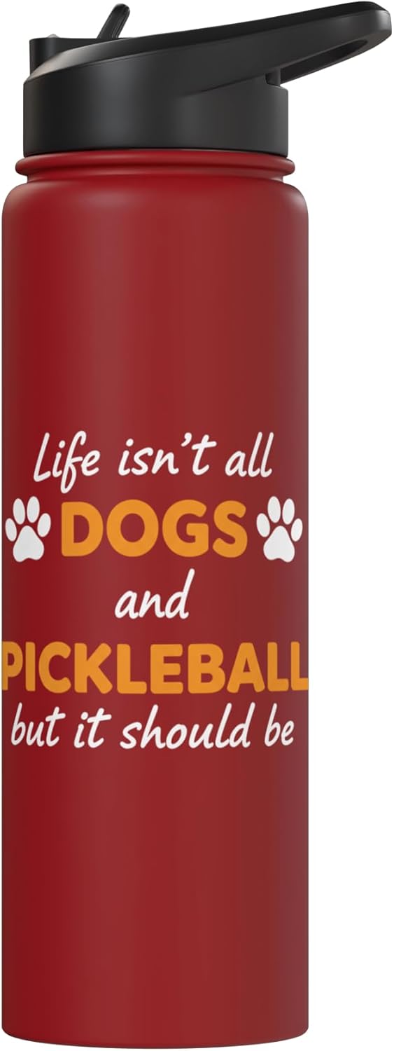 Life Isn't All Dogs And Pickleball But IT Should Be Dog Pick Stainless Steel Insulated Water Bottle