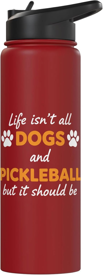 Life Isn't All Dogs And Pickleball But IT Should Be Dog Pick Stainless Steel Insulated Water Bottle