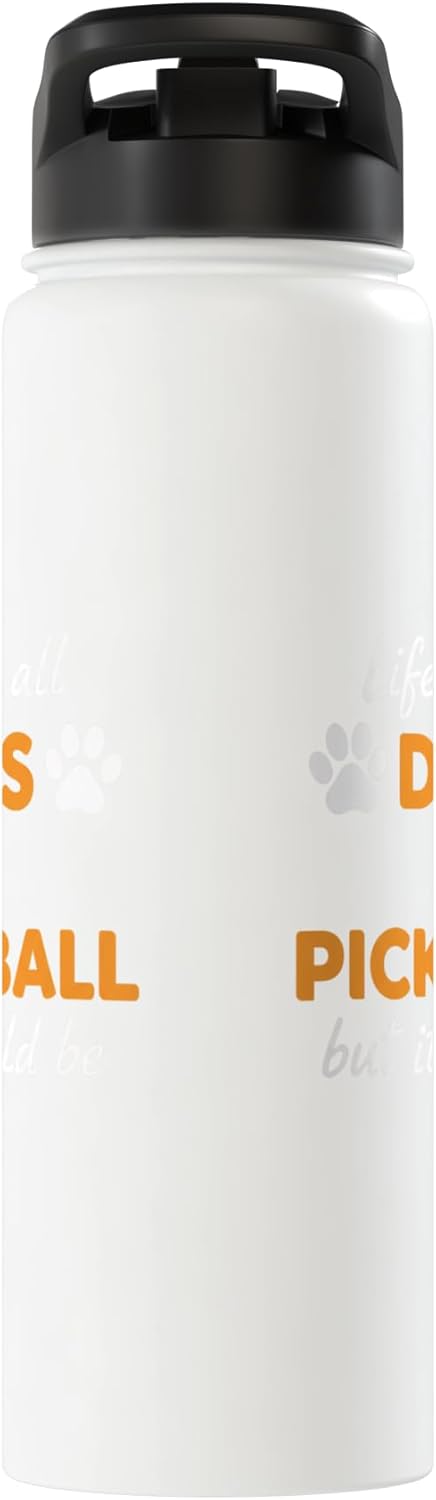 Life Isn't All Dogs And Pickleball But IT Should Be Dog Pick Stainless Steel Insulated Water Bottle