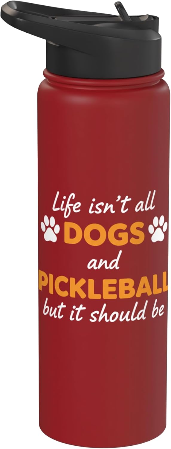 Life Isn't All Dogs And Pickleball But IT Should Be Dog Pick Stainless Steel Insulated Water Bottle
