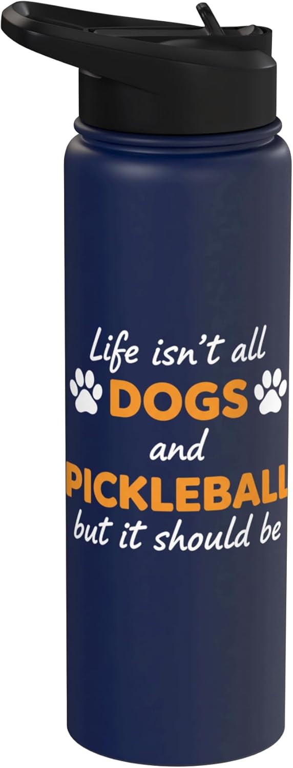 Life Isn't All Dogs And Pickleball But IT Should Be Dog Pick Stainless Steel Insulated Water Bottle