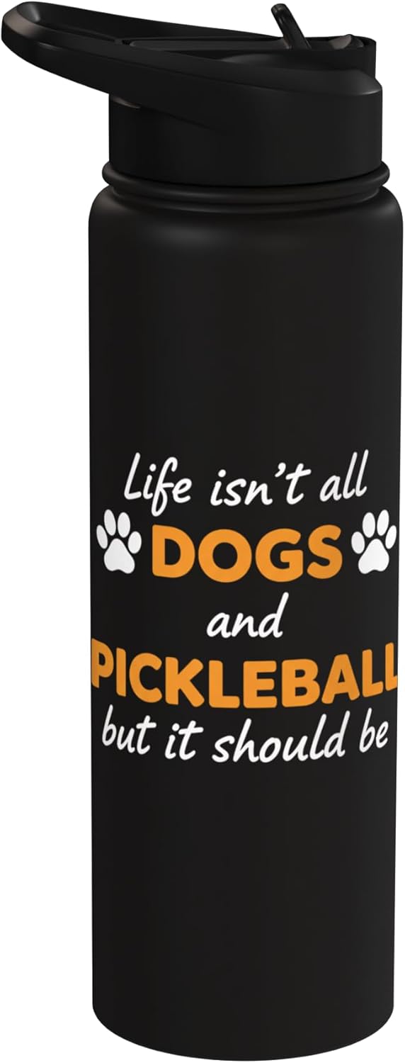 Life Isn't All Dogs And Pickleball But IT Should Be Dog Pick Stainless Steel Insulated Water Bottle