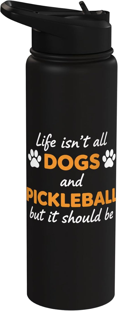 Life Isn't All Dogs And Pickleball But IT Should Be Dog Pick Stainless Steel Insulated Water Bottle