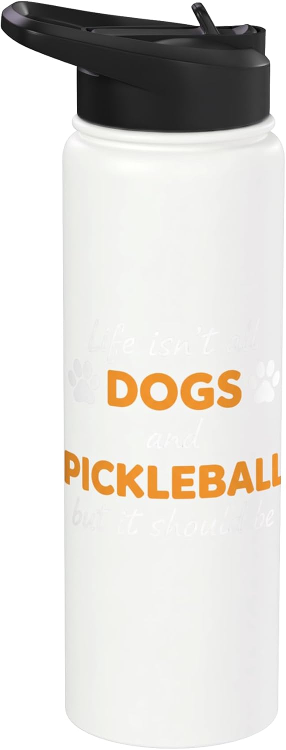 Life Isn't All Dogs And Pickleball But IT Should Be Dog Pick Stainless Steel Insulated Water Bottle