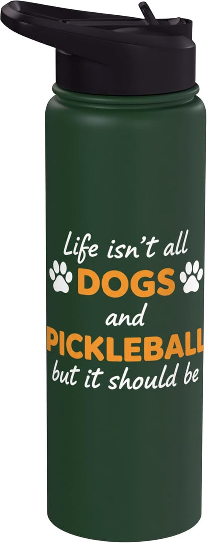 Life Isn't All Dogs And Pickleball But IT Should Be Dog Pick Stainless Steel Insulated Water Bottle