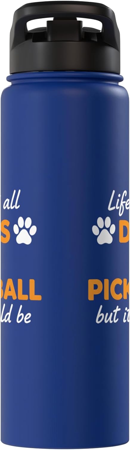 Life Isn't All Dogs And Pickleball But IT Should Be Dog Pick Stainless Steel Insulated Water Bottle
