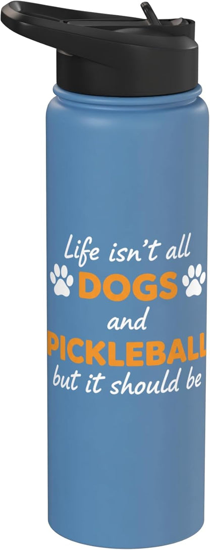 Life Isn't All Dogs And Pickleball But IT Should Be Dog Pick Stainless Steel Insulated Water Bottle