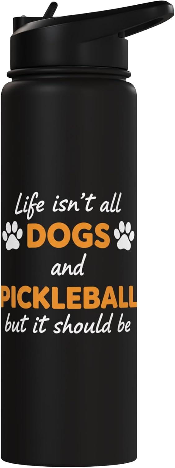 Life Isn't All Dogs And Pickleball But IT Should Be Dog Pick Stainless Steel Insulated Water Bottle