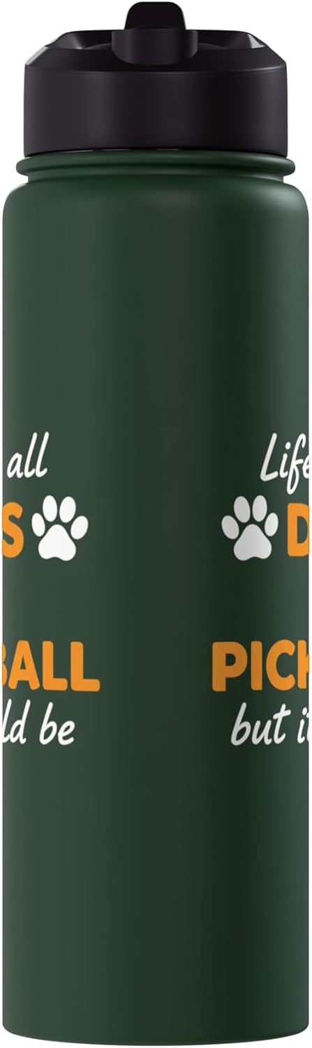 Life Isn't All Dogs And Pickleball But IT Should Be Dog Pick Stainless Steel Insulated Water Bottle