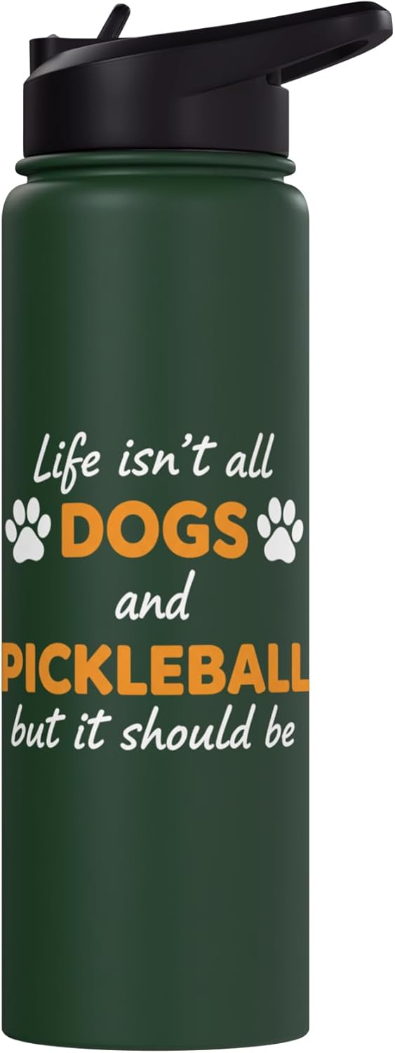 Life Isn't All Dogs And Pickleball But IT Should Be Dog Pick Stainless Steel Insulated Water Bottle