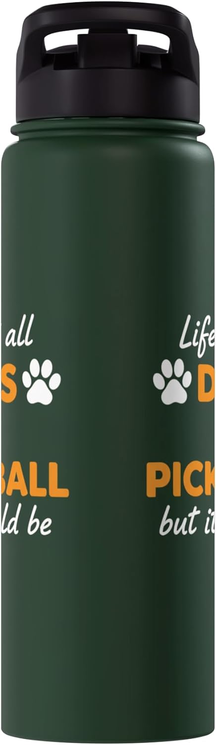 Life Isn't All Dogs And Pickleball But IT Should Be Dog Pick Stainless Steel Insulated Water Bottle