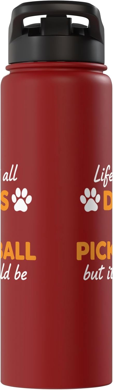 Life Isn't All Dogs And Pickleball But IT Should Be Dog Pick Stainless Steel Insulated Water Bottle