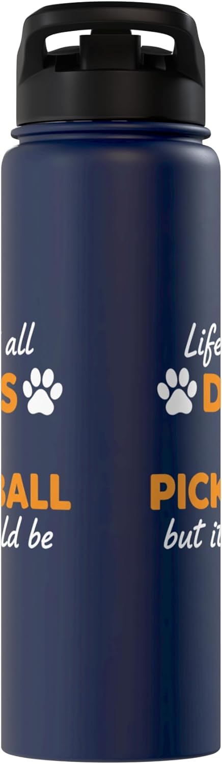 Life Isn't All Dogs And Pickleball But IT Should Be Dog Pick Stainless Steel Insulated Water Bottle