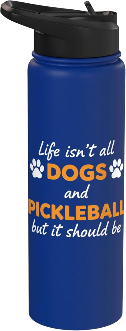 Life Isn't All Dogs And Pickleball But IT Should Be Dog Pick Stainless Steel Insulated Water Bottle