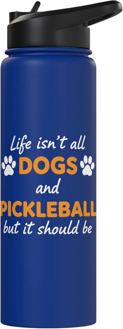 Life Isn't All Dogs And Pickleball But IT Should Be Dog Pick Stainless Steel Insulated Water Bottle