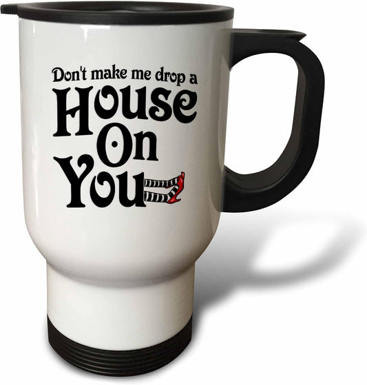 " Don't Make Me Drop a House on You, Wicked Witch of The West Stainless Steel" Travel Mug, 14 oz, Multicolor