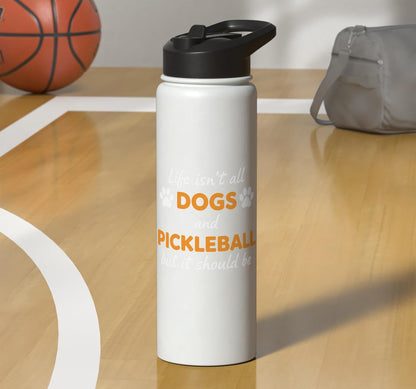 Life Isn't All Dogs And Pickleball But IT Should Be Dog Pick Stainless Steel Insulated Water Bottle