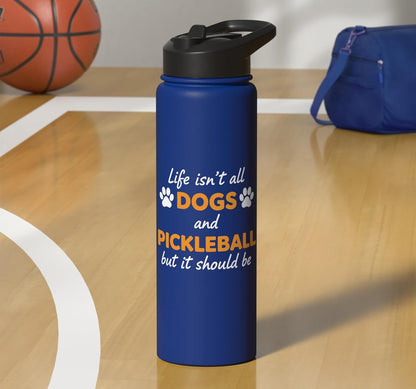 Life Isn't All Dogs And Pickleball But IT Should Be Dog Pick Stainless Steel Insulated Water Bottle