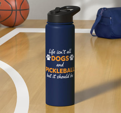 Life Isn't All Dogs And Pickleball But IT Should Be Dog Pick Stainless Steel Insulated Water Bottle