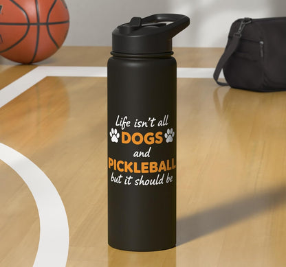 Life Isn't All Dogs And Pickleball But IT Should Be Dog Pick Stainless Steel Insulated Water Bottle