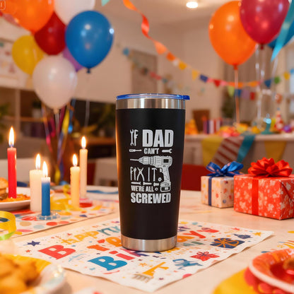 Fathers Day Gift for Dad Funny Coffee Tumbler Gifts for Father “ If Dad Can't Fix It We're All Screwed"20OZ Stainless Steel Tumbler with Magnetic Slider Lid Gifts for Men from Daughter, Son, Kids.