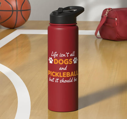 Life Isn't All Dogs And Pickleball But IT Should Be Dog Pick Stainless Steel Insulated Water Bottle