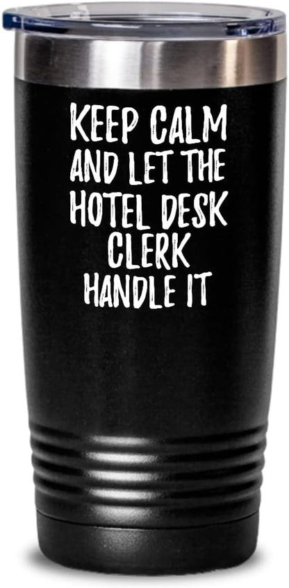 Keep Calm And Let The Hotel Desk Clerk Handle It Tumbler Funny Coworker Gift Office Gag Insulated Cup With Lid Black 30 Oz