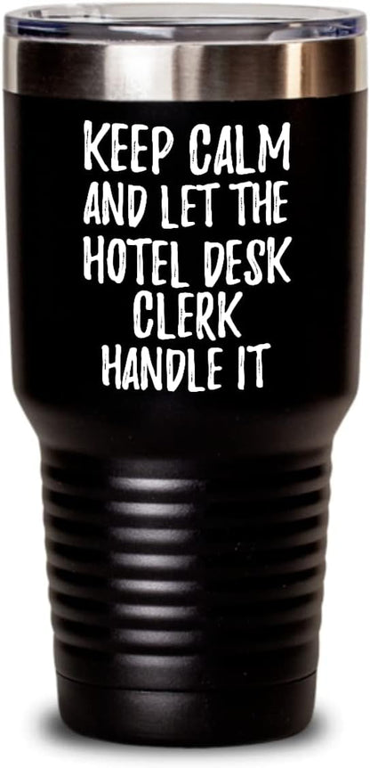 Keep Calm And Let The Hotel Desk Clerk Handle It Tumbler Funny Coworker Gift Office Gag Insulated Cup With Lid Black 30 Oz