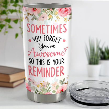 Sometimes You Forget You're Awesome Tumbler 20oz Inspirational Gifts Stainless Steel Insulated Tumblers Coffee Travel Mug Cup Gift for Coworkers Friends Sister Birthday Christmas
